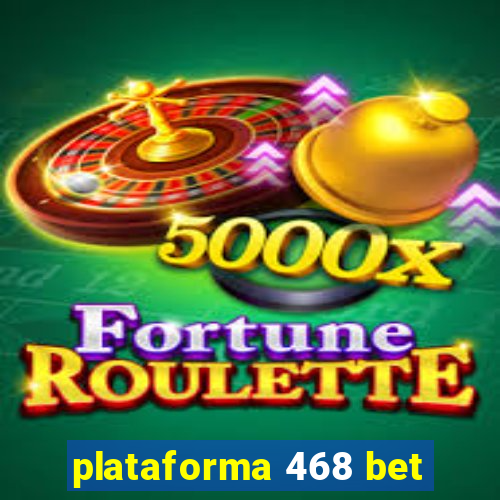 plataforma 468 bet